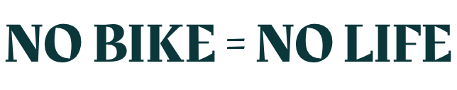 NO BIKE = NO LIFE