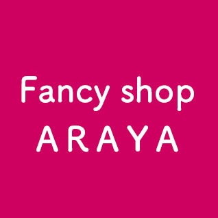 Fancy shop ARAYA ファンシーショップアラヤ