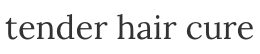 tender hair cure