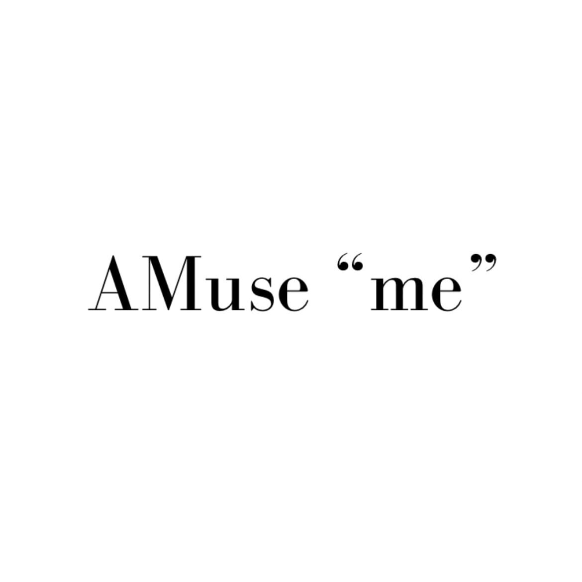 AMuse “me”