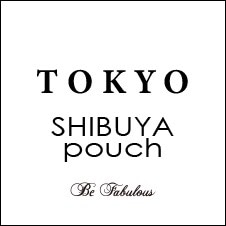 TOKYO SHIBUYA pouch～Be Fabulous～【ビーファビュラス】