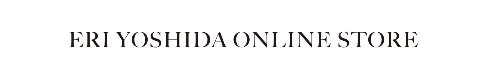 ERI YOSHIDA ONLINE STORE