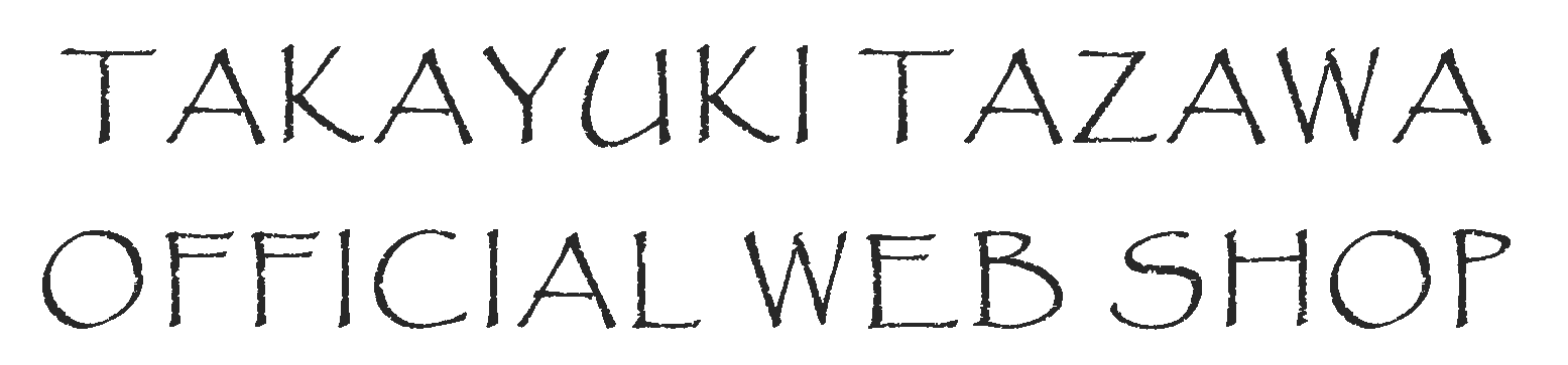 TAKAYUKI TAZAWA OFFICIAL WEB SHOP