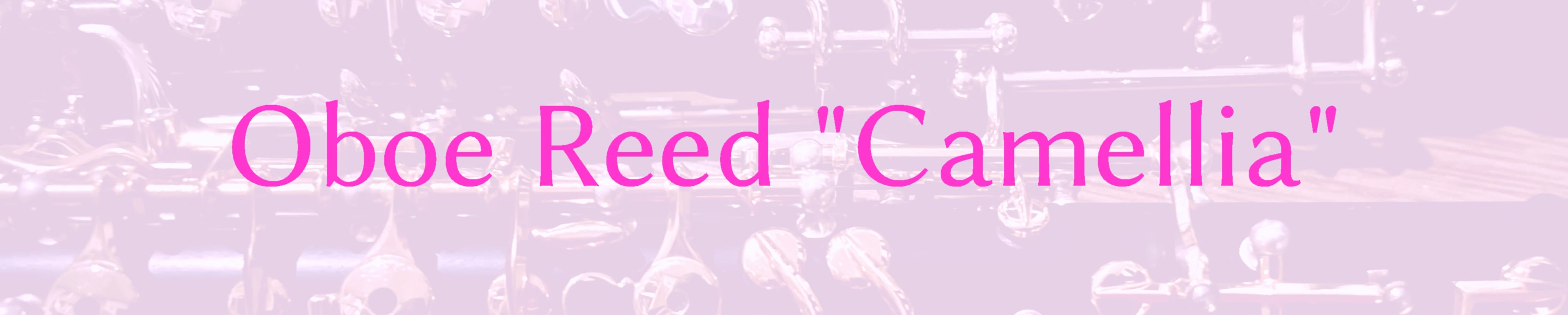 Oboe Reed "カメリア"