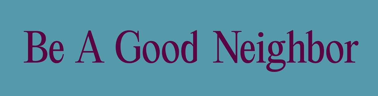 Be A Good Neighbor
