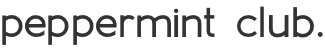 peppermint club.