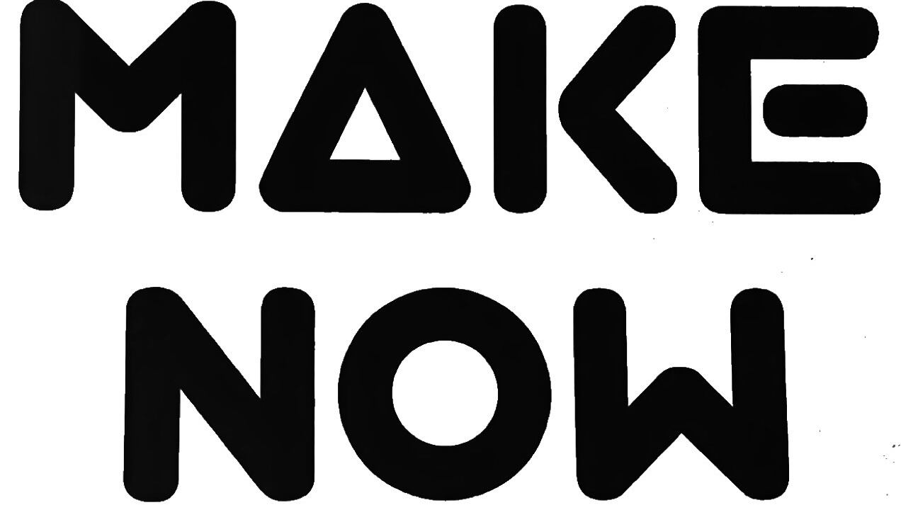 MAKE NOW