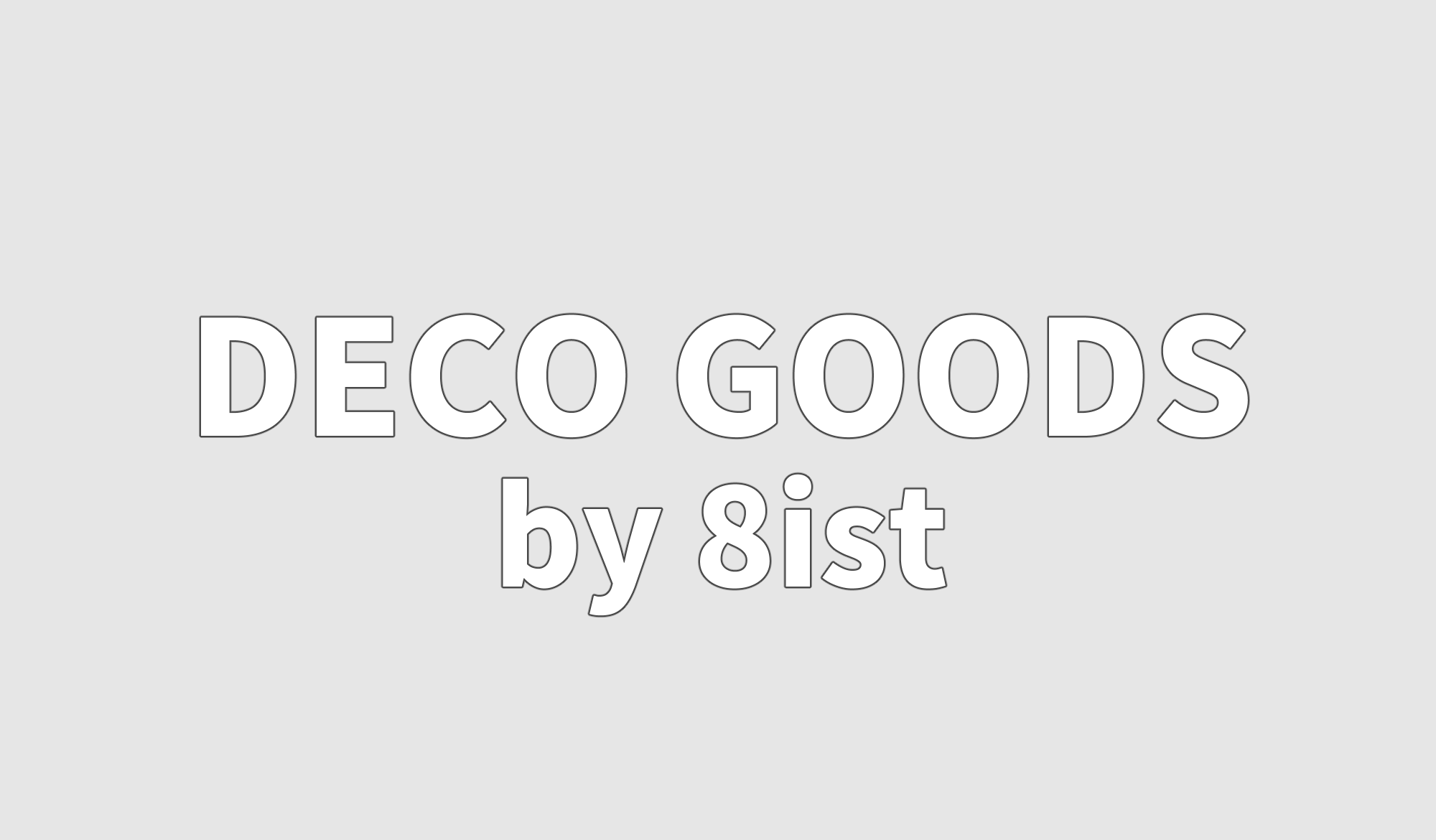 DECO GOODS by 8ist