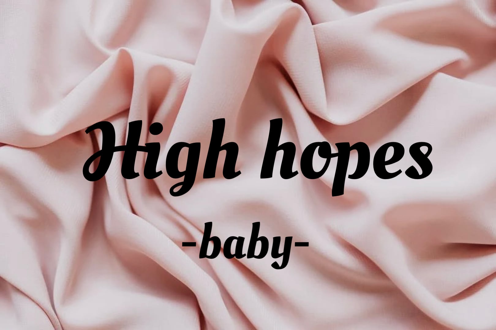 High hopes -baby-