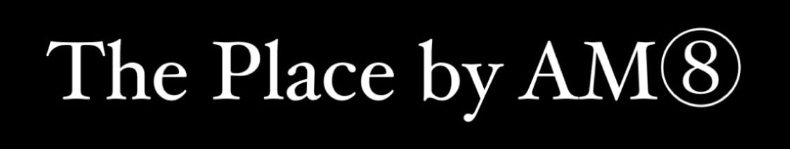 The Place by AM⑧