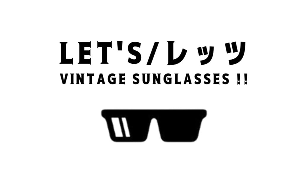 LET'S/レッツ VINTAGE SUNGLASSES !!