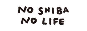 NO SHIBA NO LIFE