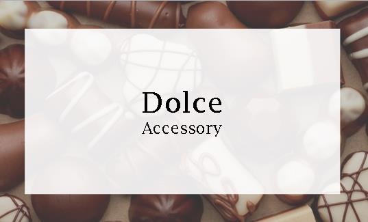 DOLCE accessory  