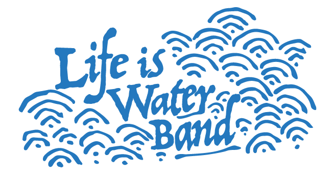 LIFE IS WATER BAND