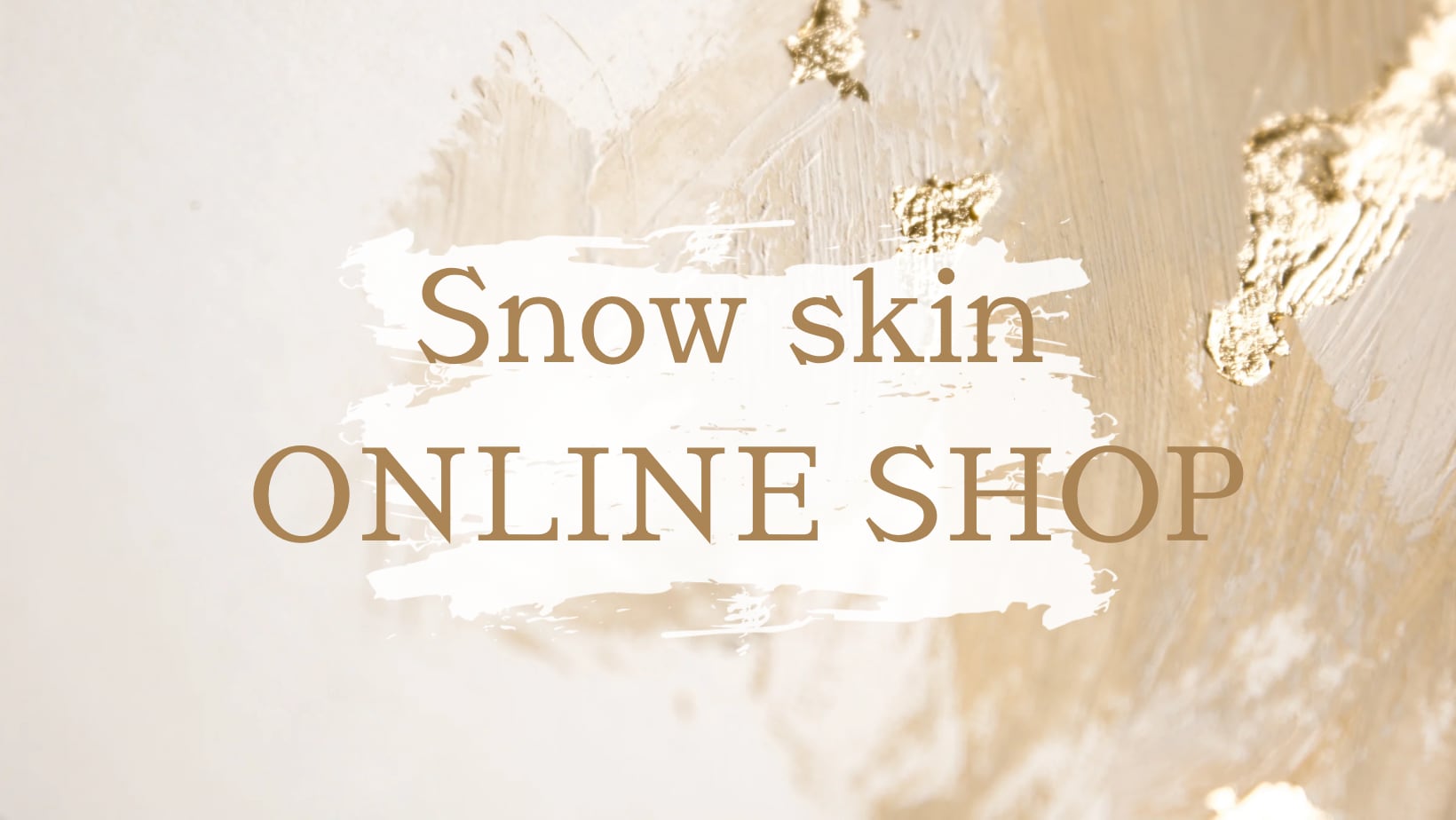 Snow skin ONLINE SHOP
