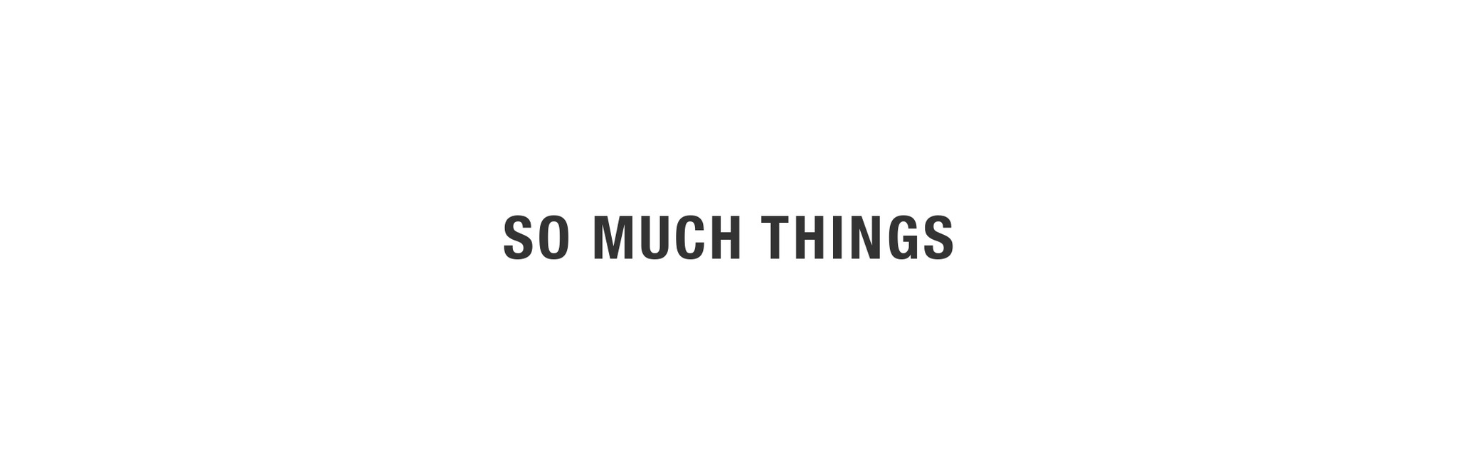 SO MUCH THINGS
