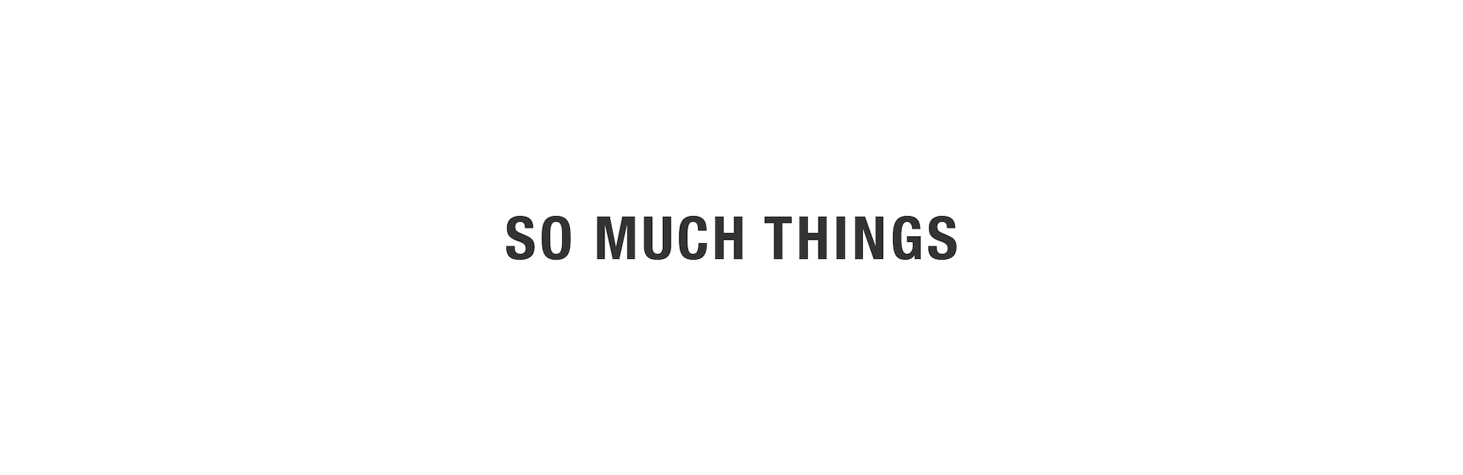 SO MUCH THINGS