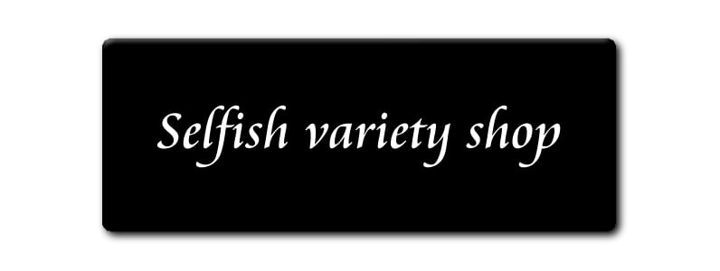 Selfish variety shop