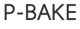 P-BAKE