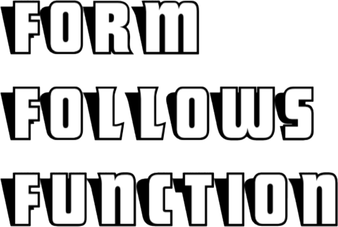 FORM FOLLOWS FUNCTIONS