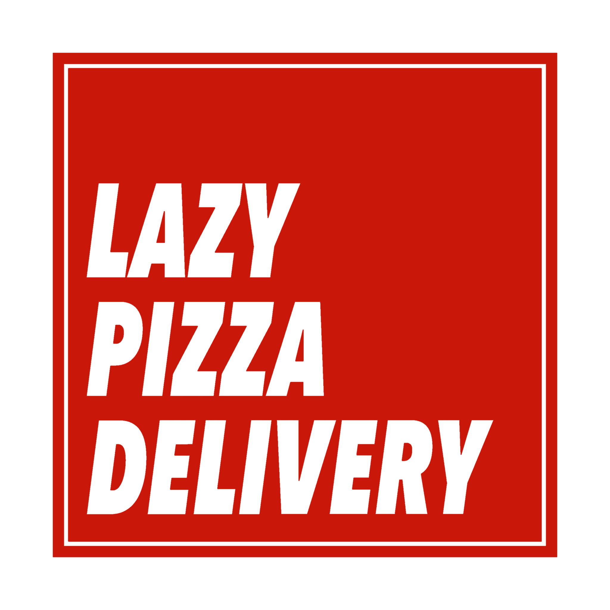 LAZY PIZZA DELIVERY