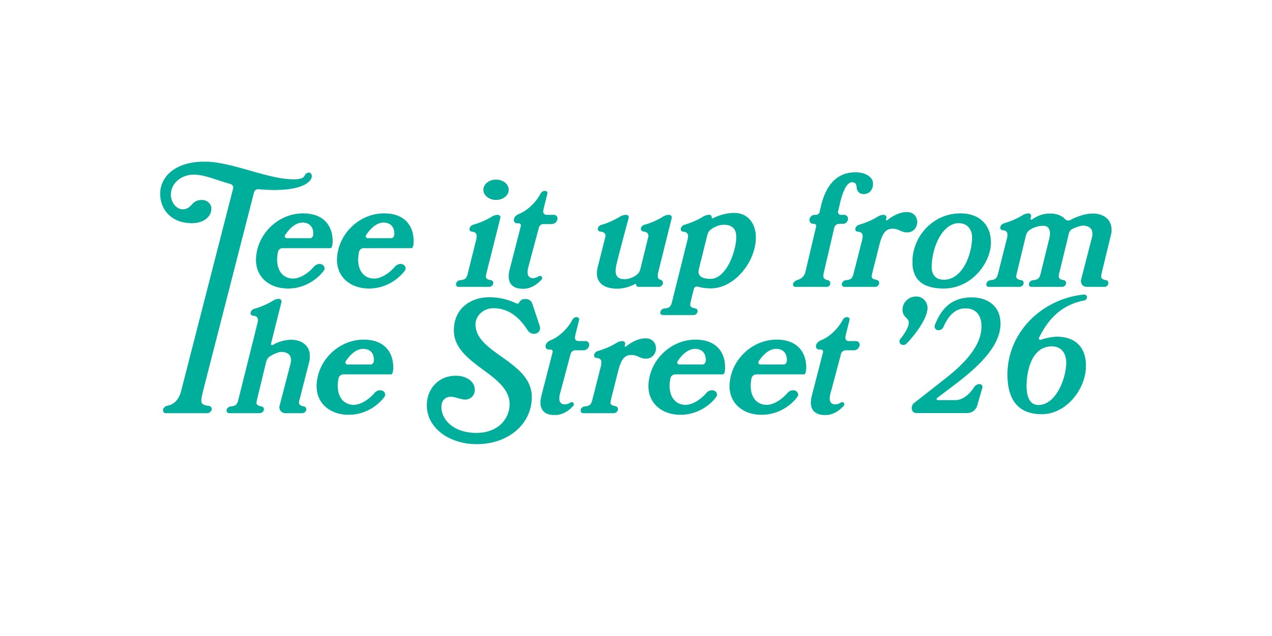 TEE it UP FROM THE STREET