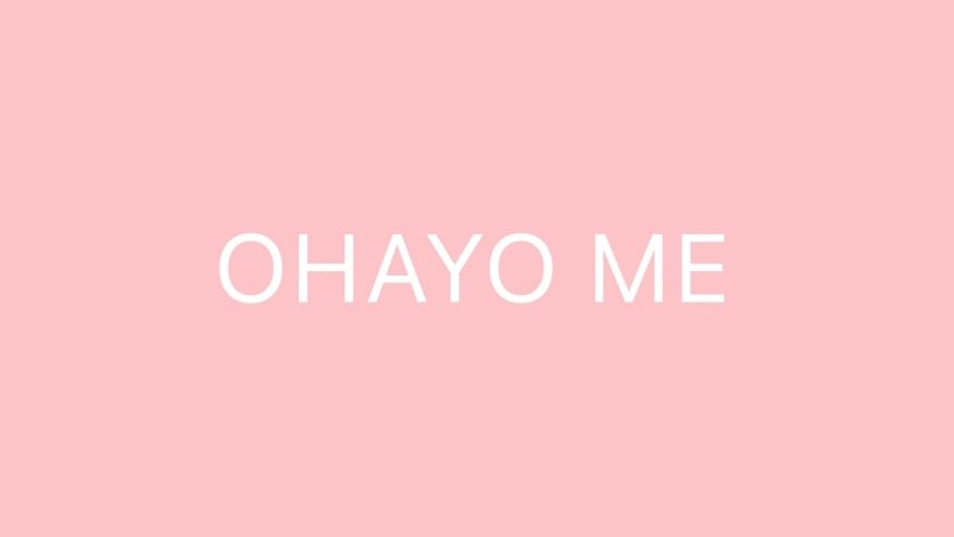 OHAYO ME (オハヨーミ)