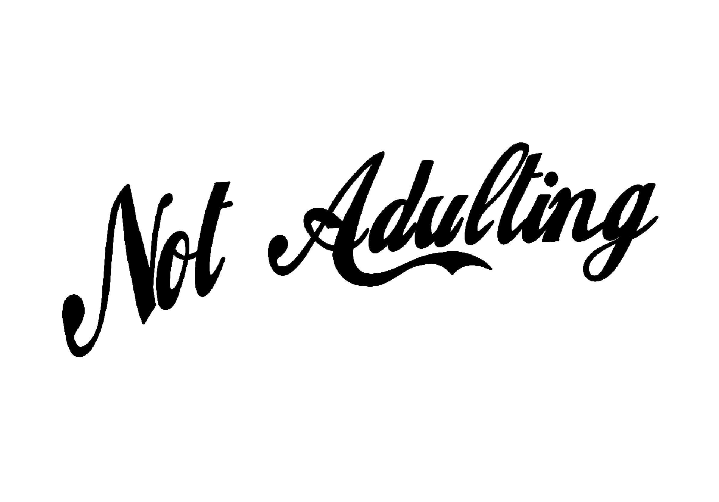 NOT ADULTING