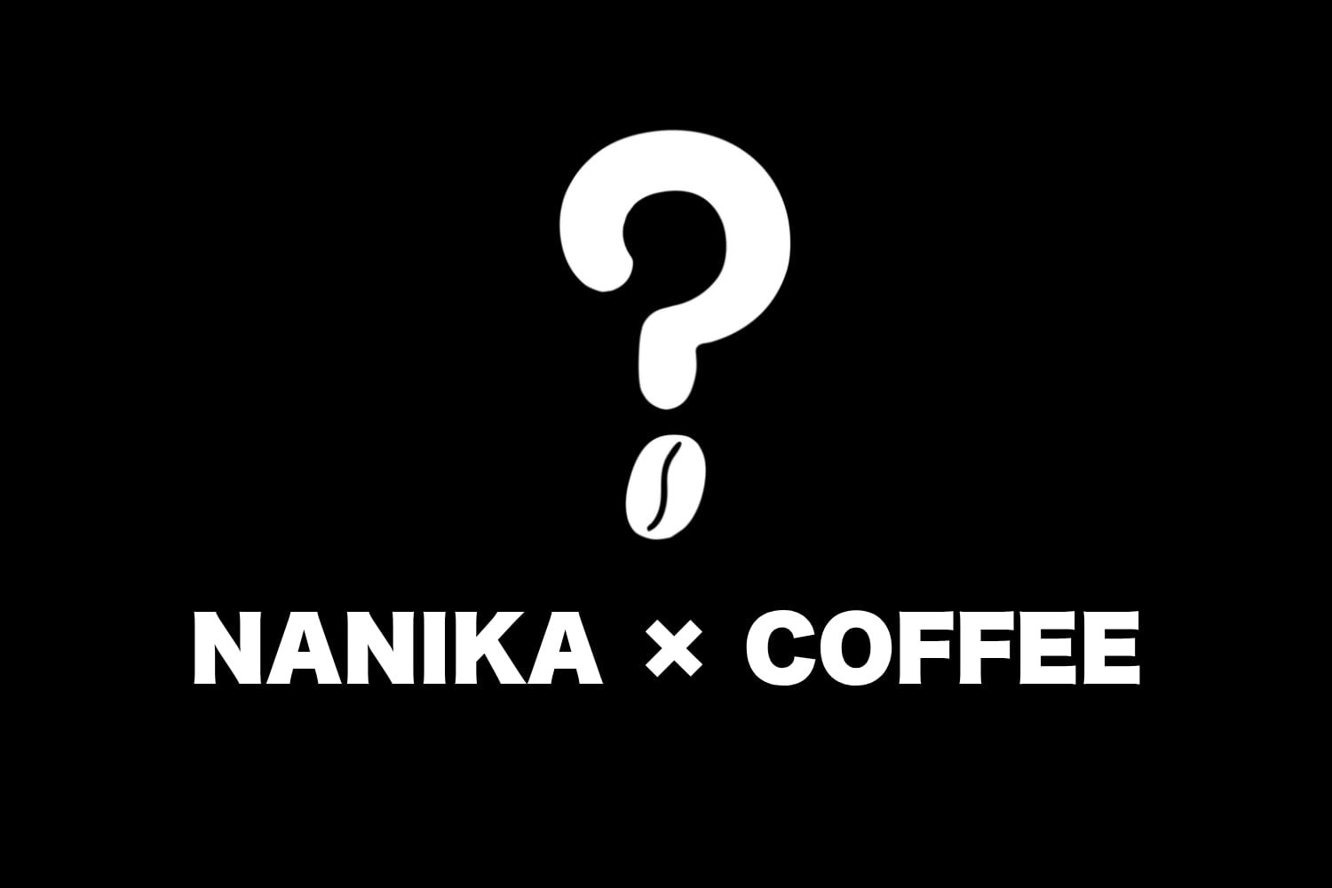 NANIKA×COFFEE
