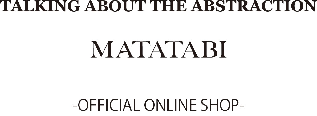 TALKING ABOUT THE ABSTRACTION　Breathed Thing　MATATABI