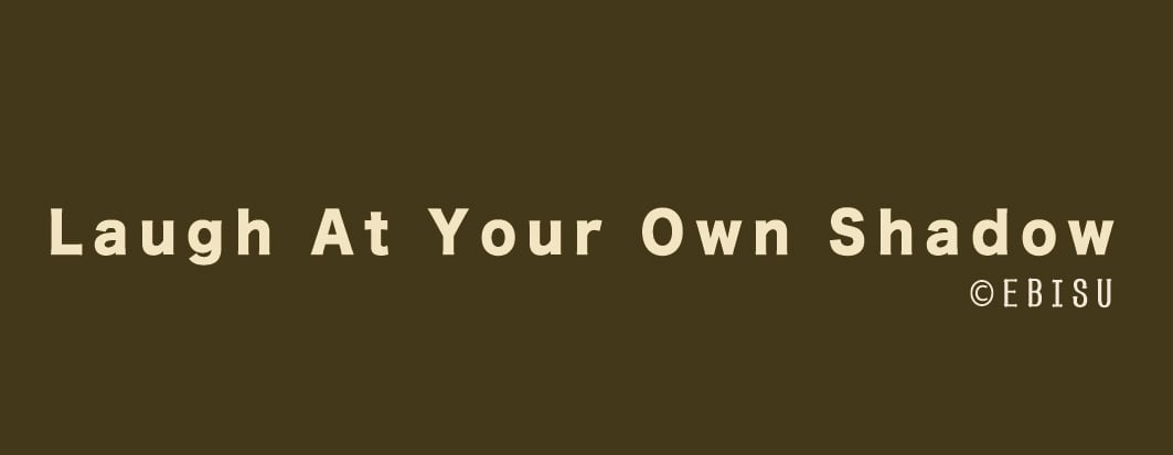 Laugh At Your Own Shadow