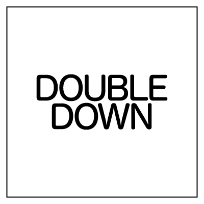 DOUBLE DOWN
