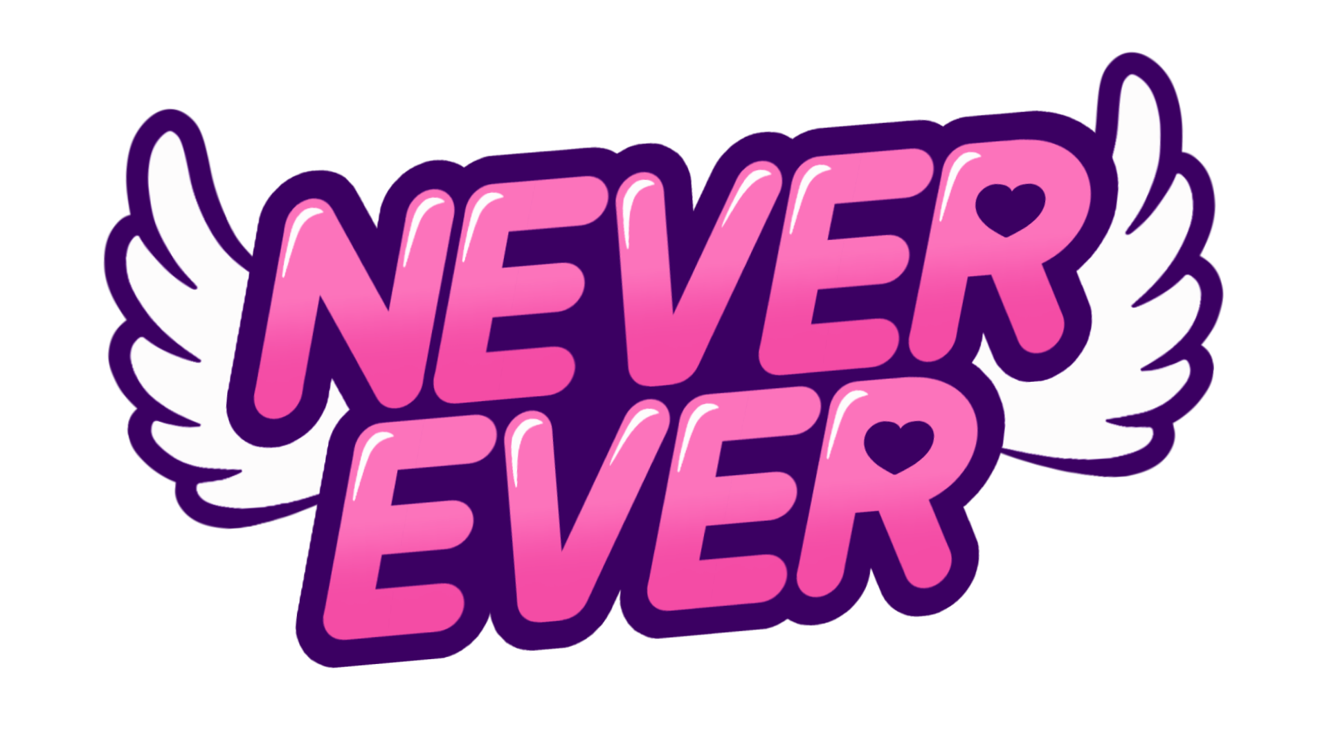 NEVER EVER