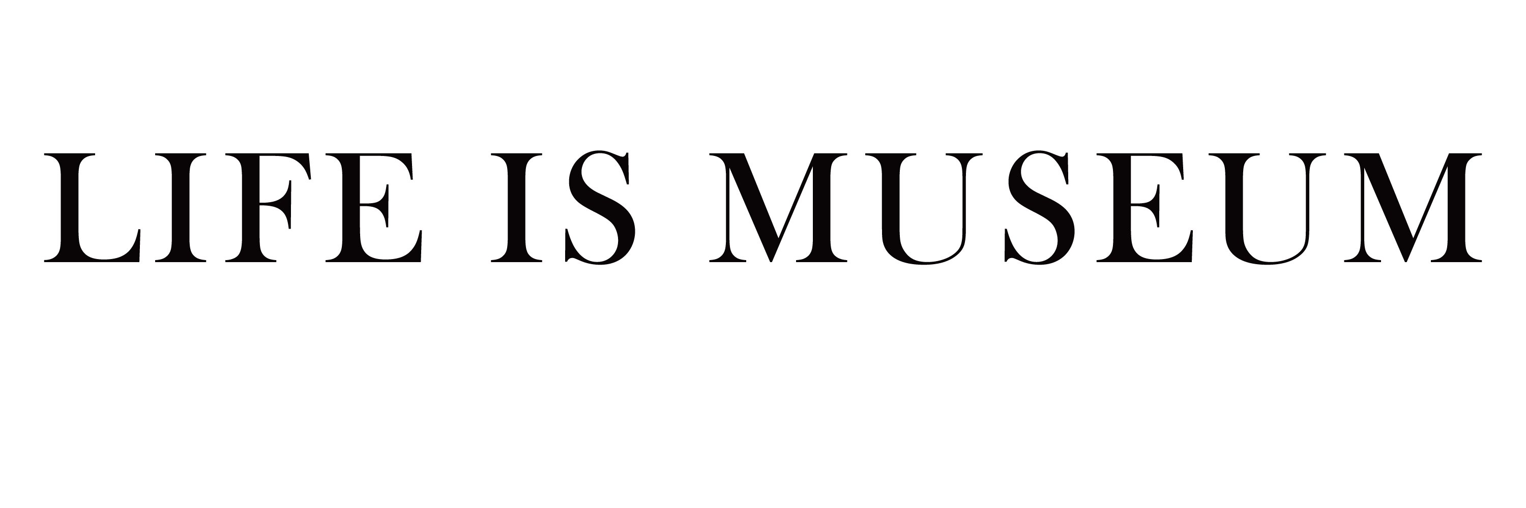 LIFE IS MUSEUM
