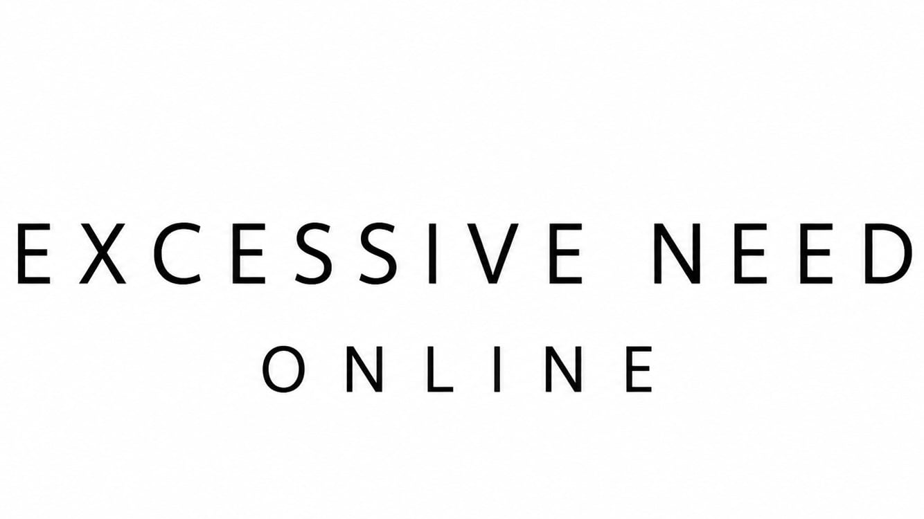 EXCESSIVE NEED