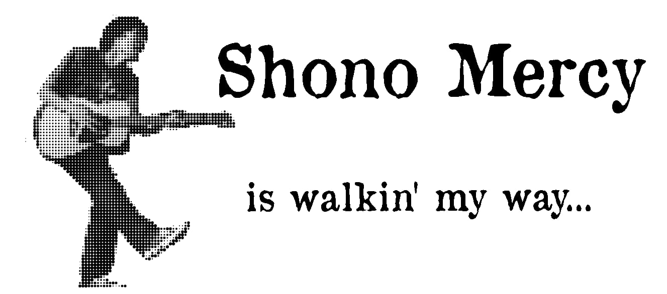 Shono Mercy (is walkin' my way...)