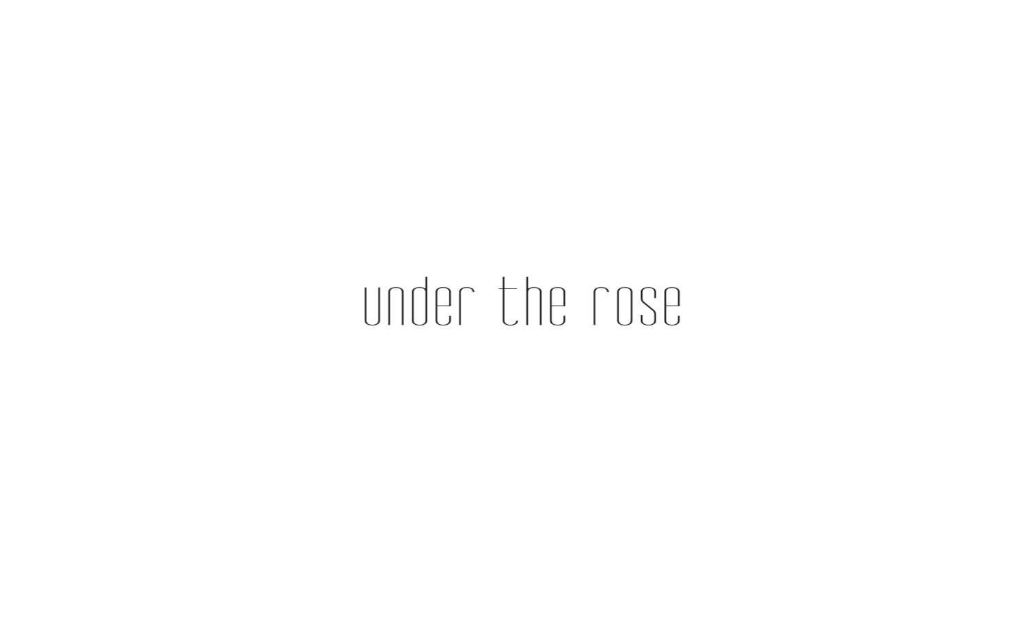 under the rose