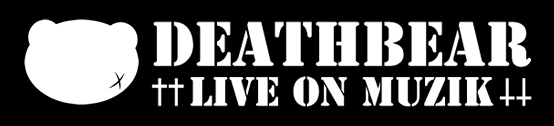 DEATHBEAR LIVE ON MUZIK /デスベアリヴオンミュージック