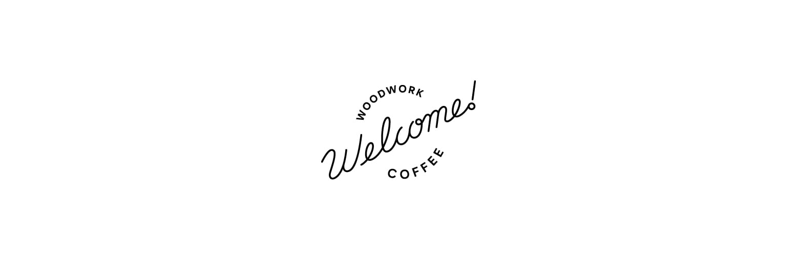 WOODWORK Welcome COFFEE