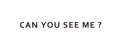 CAN YOU SEE ME ?