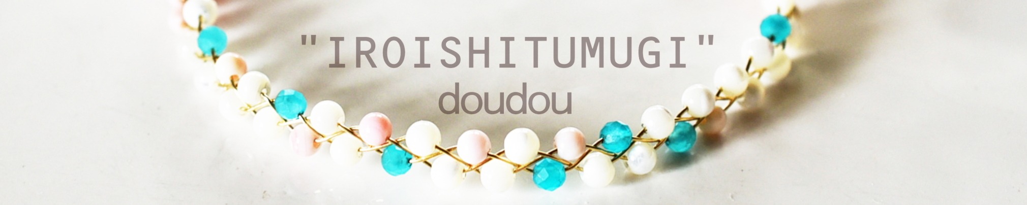 IROISHITUMUGI*+*doudou+*+