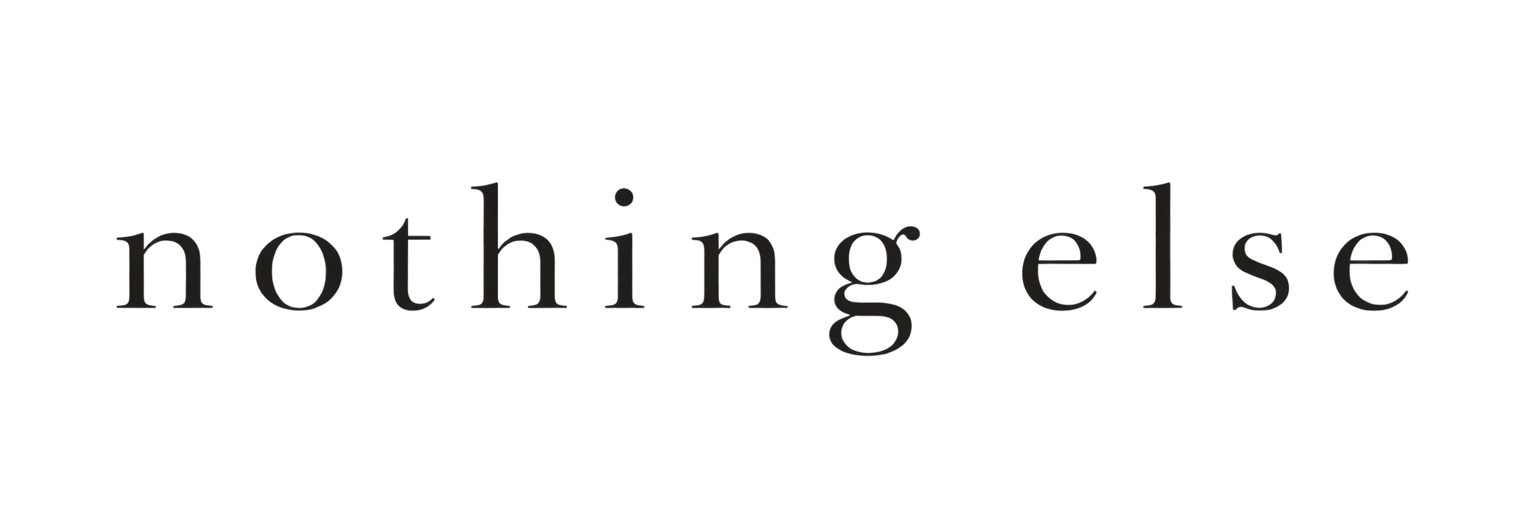 nothing else
