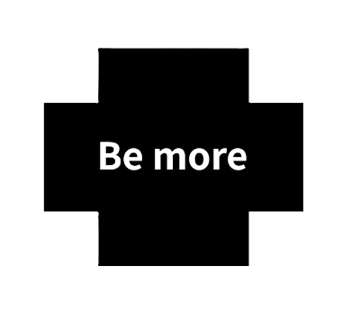 Be more