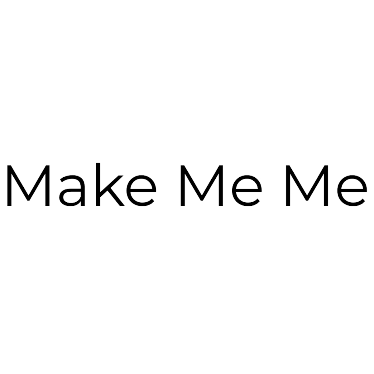 Make Me Me 